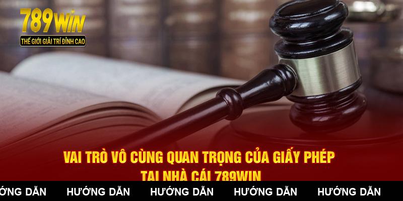 Vai trò vô cùng quan trọng của giấy phép tại nhà cái 789WIN